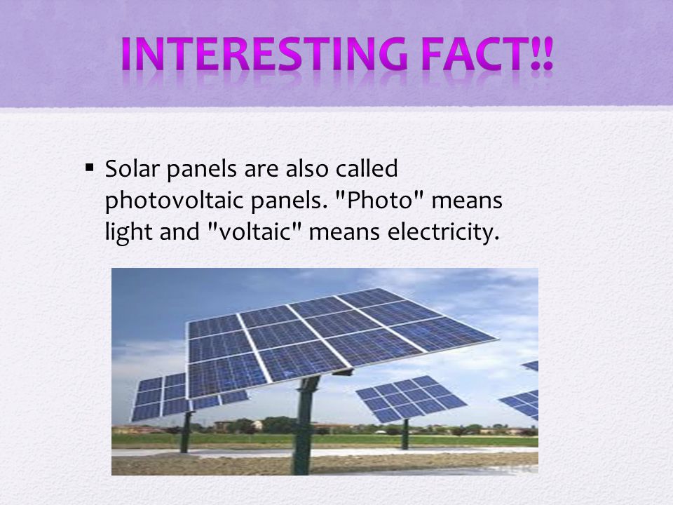  Solar panels are also called photovoltaic panels.