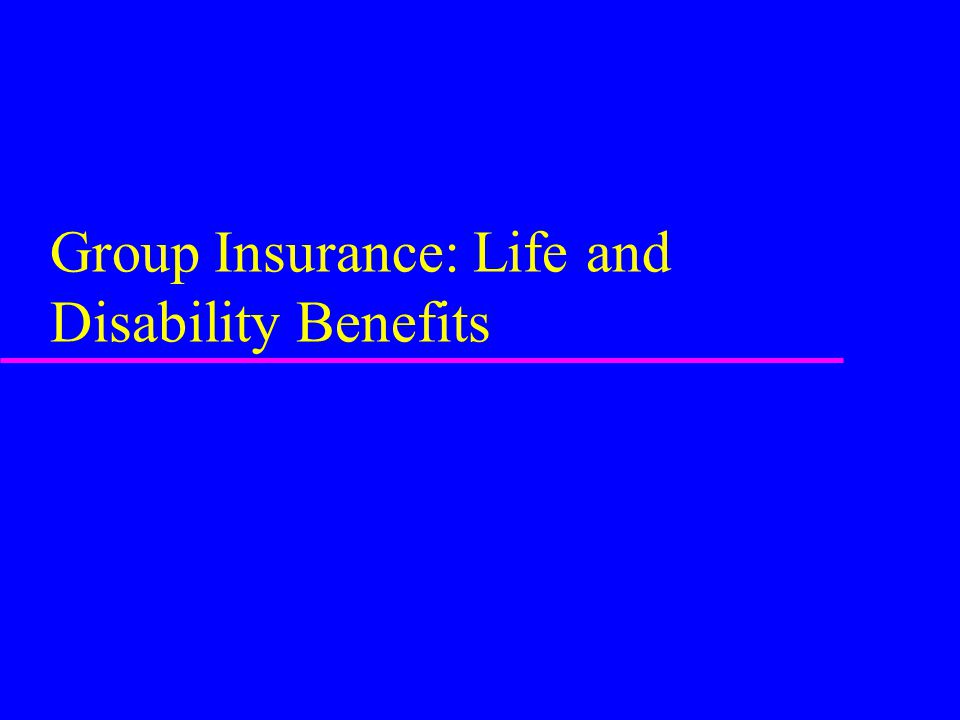 Group Insurance: Life and Disability Benefits