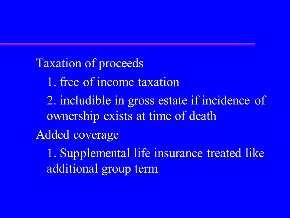 Taxation of proceeds 1. free of income taxation 2.
