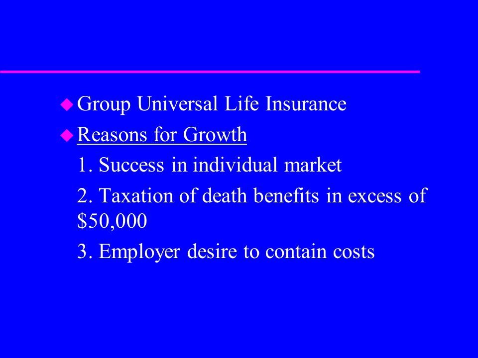 u Group Universal Life Insurance u Reasons for Growth 1.