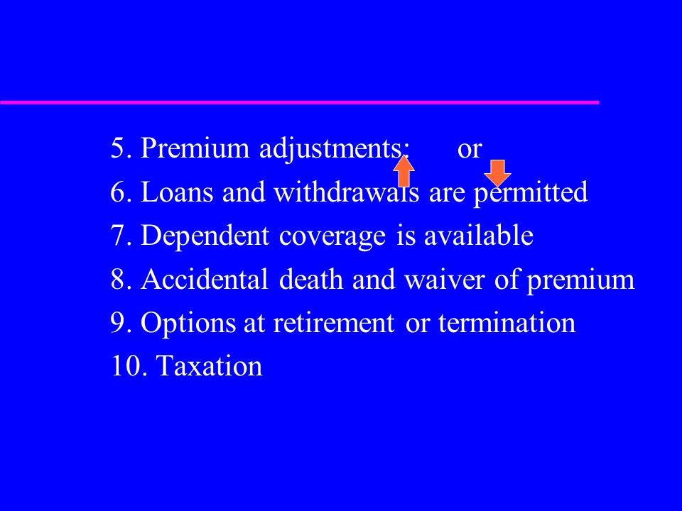 5. Premium adjustments: or 6. Loans and withdrawals are permitted 7.