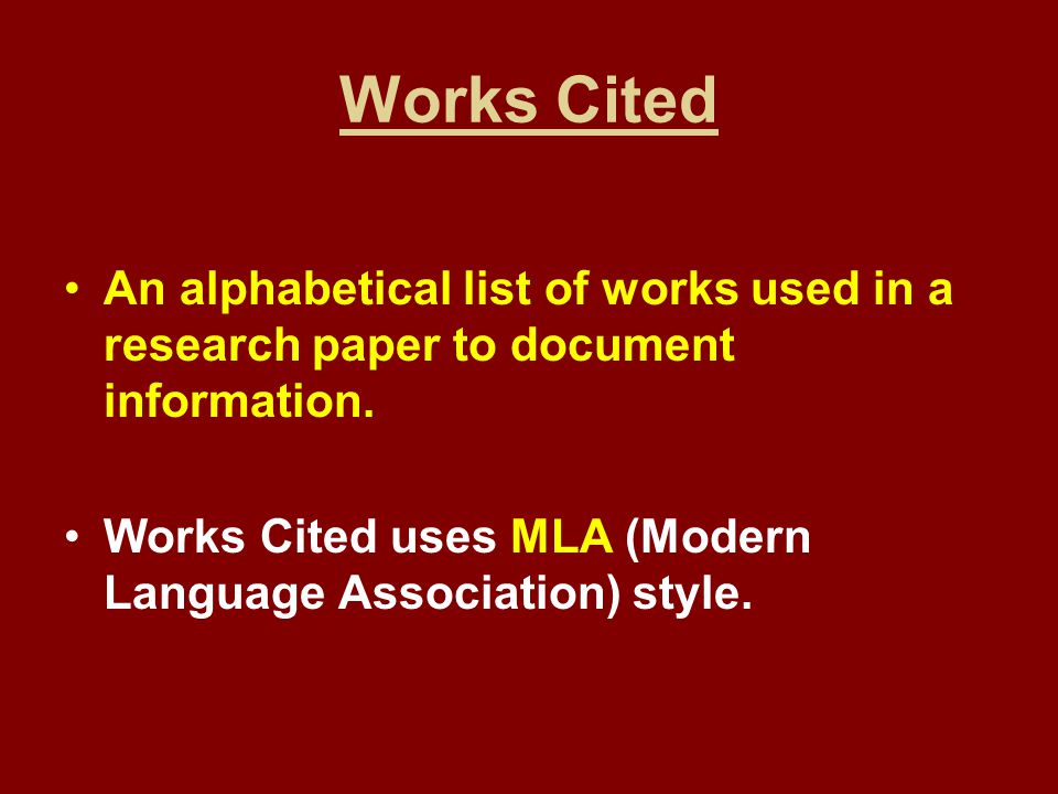 An alphabetical list of works used in a research paper to document information.