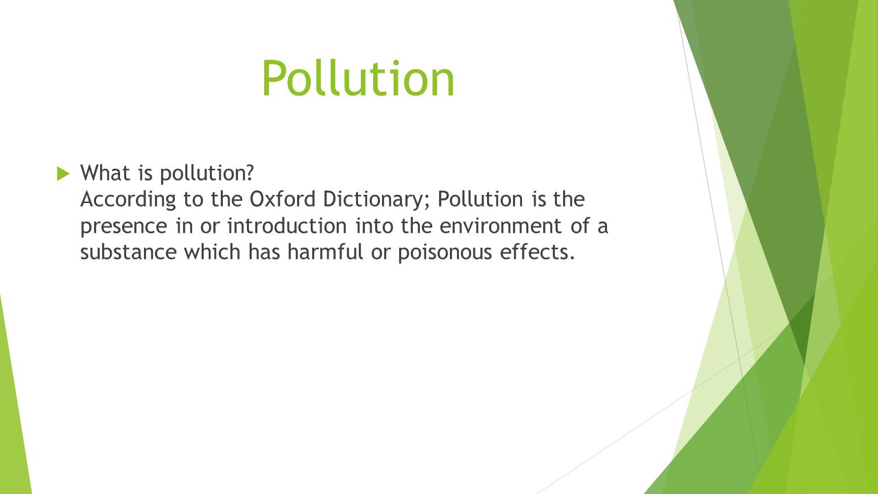 Pollution  What is pollution.