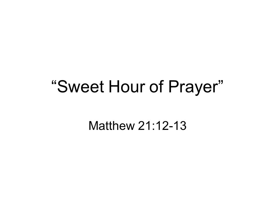 Sweet Hour of Prayer Matthew 21:12-13