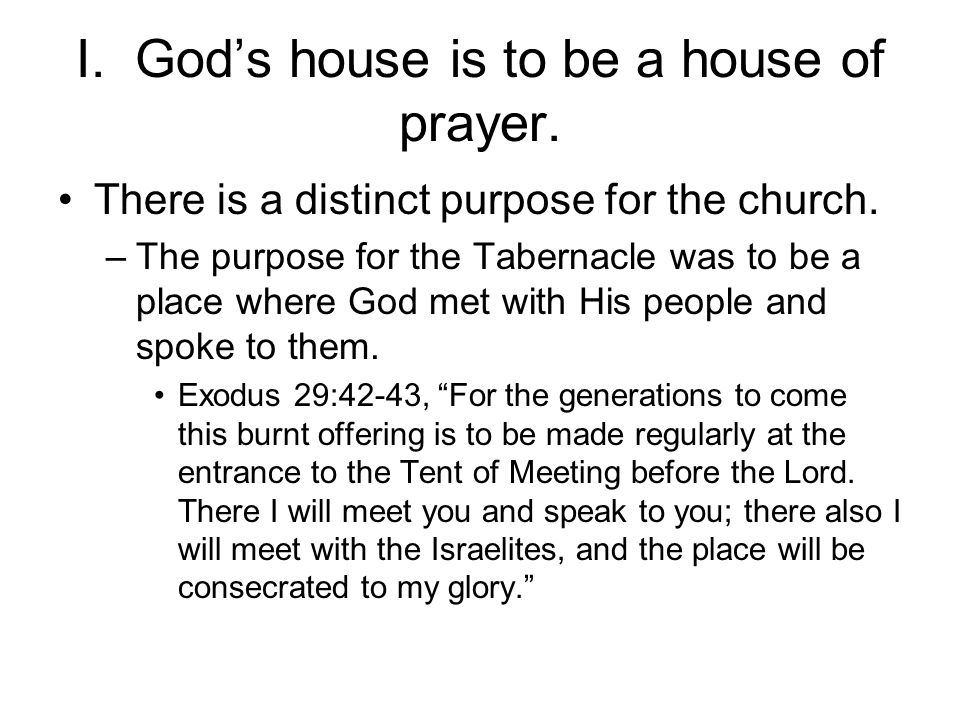 I. God’s house is to be a house of prayer. There is a distinct purpose for the church.