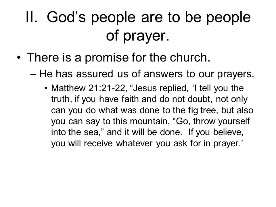 II. God’s people are to be people of prayer. There is a promise for the church.