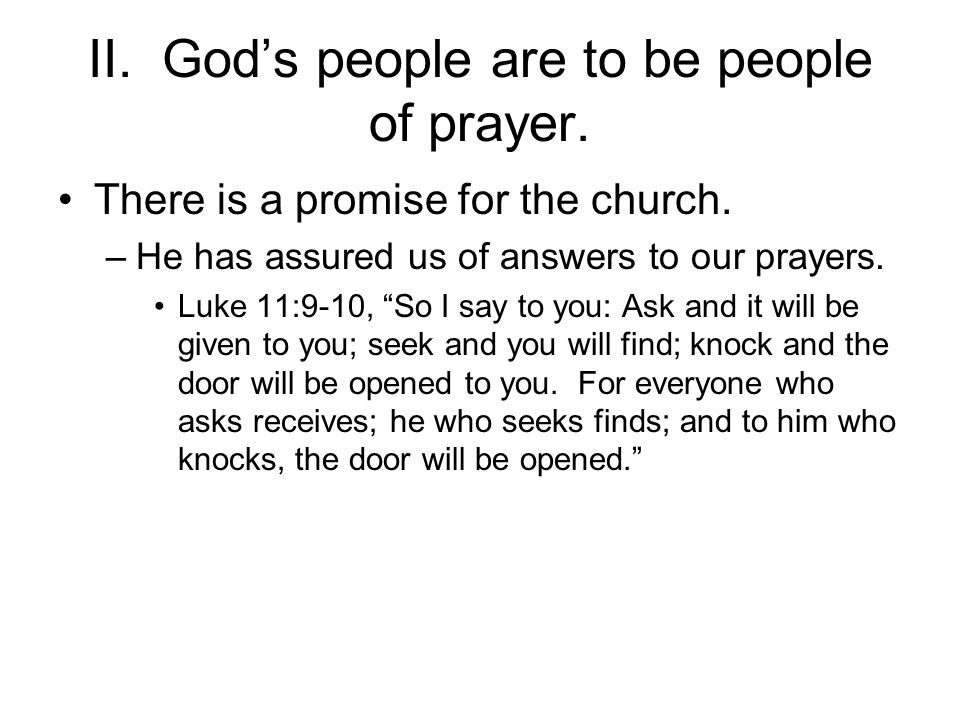 II. God’s people are to be people of prayer. There is a promise for the church.