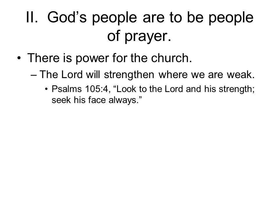 II. God’s people are to be people of prayer. There is power for the church.
