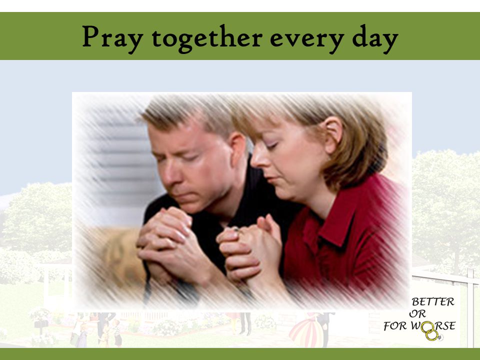 Pray together every day