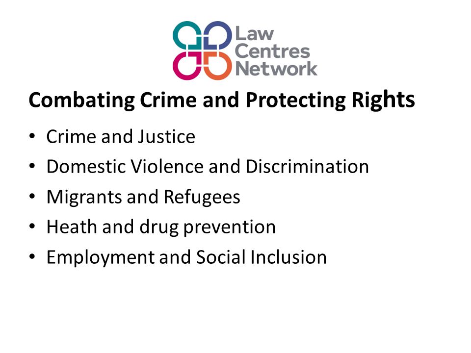 Combating Crime and Protecting Ri ghts Crime and Justice Domestic Violence and Discrimination Migrants and Refugees Heath and drug prevention Employment and Social Inclusion