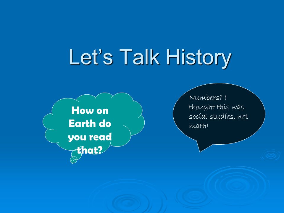 Let’s Talk History Let’s Talk History How on Earth do you read that.