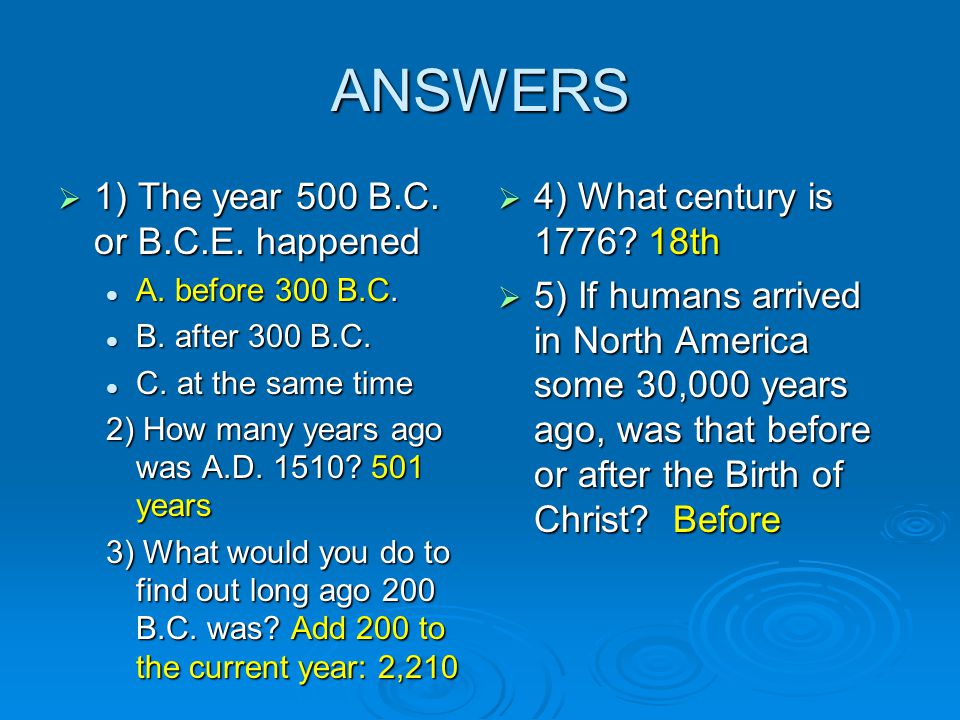 ANSWERS  1) The year 500 B.C. or B.C.E. happened A.