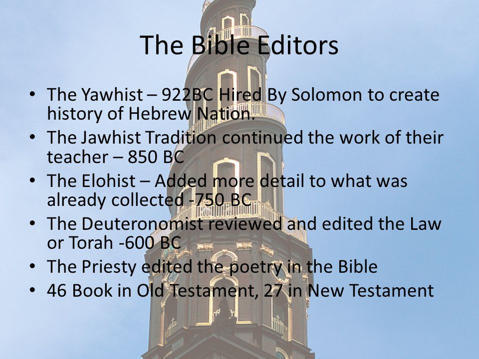 The Bible Editors The Yawhist – 922BC Hired By Solomon to create history of Hebrew Nation.