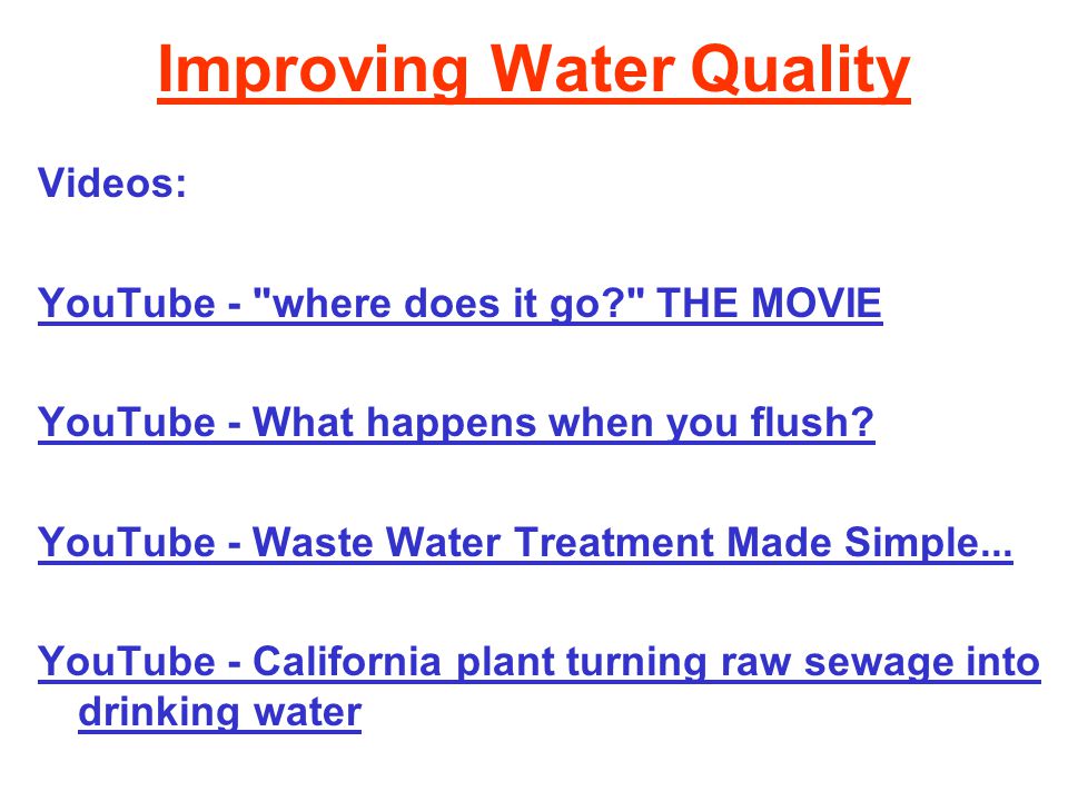 Improving Water Quality Videos: YouTube - where does it go THE MOVIE YouTube - What happens when you flush.