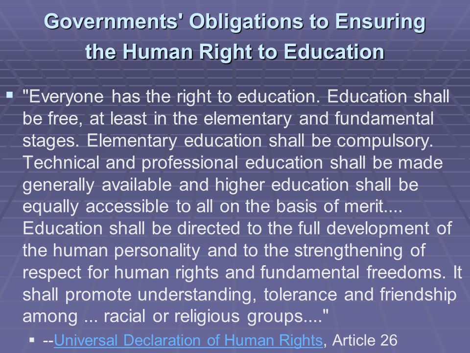 Governments Obligations to Ensuring the Human Right to Education   Everyone has the right to education.