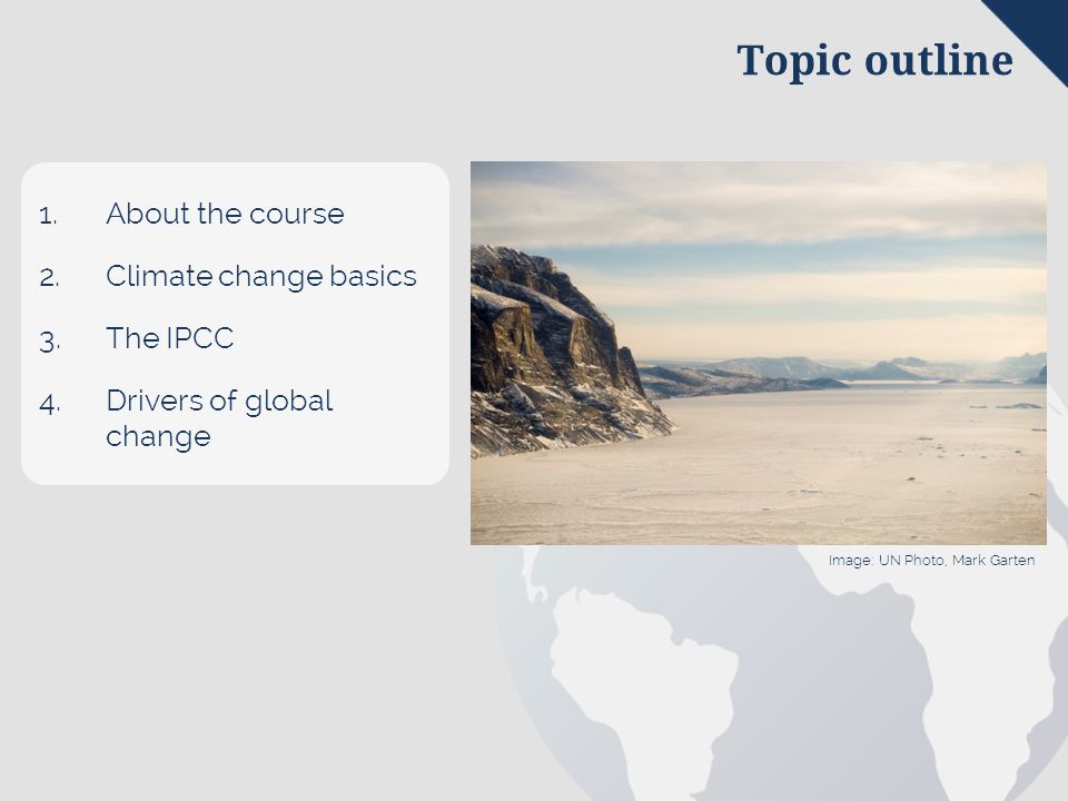 Topic outline 1. About the course 2. Climate change basics 3.