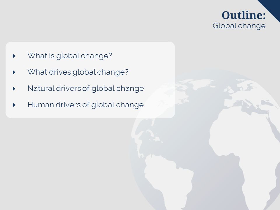 Outline: Global change  What is global change.  What drives global change.