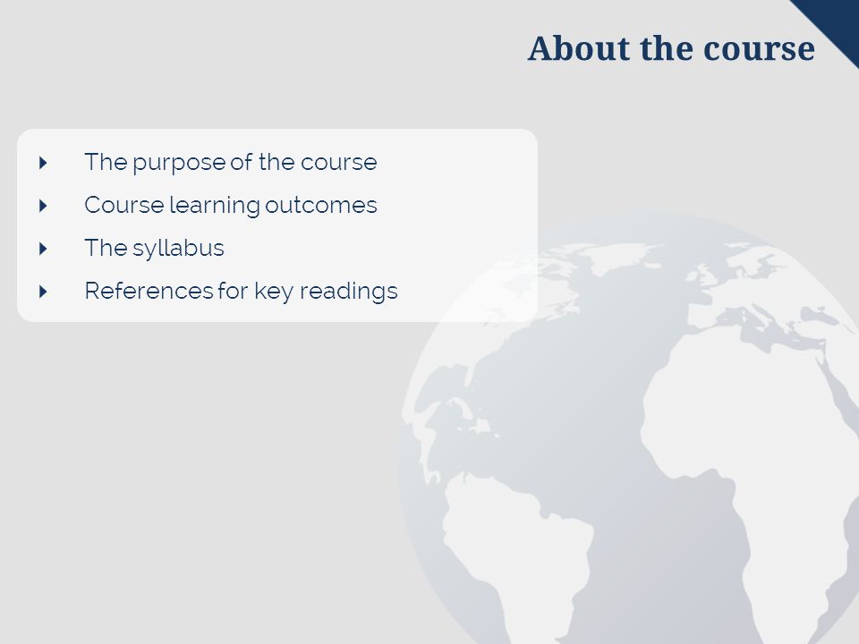  The purpose of the course  Course learning outcomes  The syllabus  References for key readings About the course