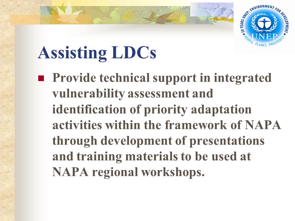 Assisting LDCs Provide technical support in integrated vulnerability assessment and identification of priority adaptation activities within the framework of NAPA through development of presentations and training materials to be used at NAPA regional workshops.
