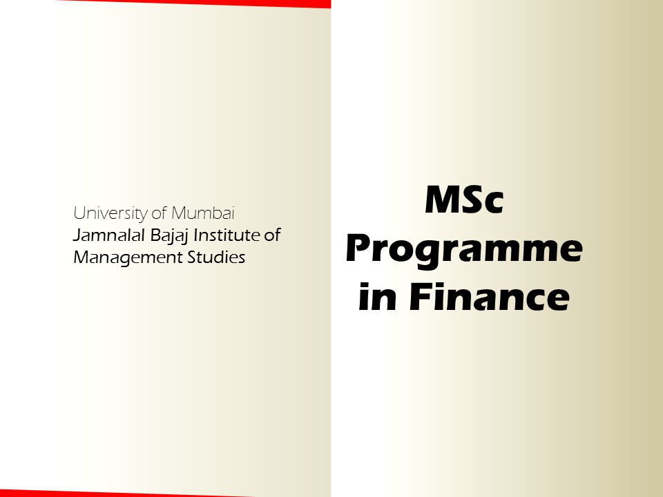 University of Mumbai Jamnalal Bajaj Institute of Management Studies MSc Programme in Finance