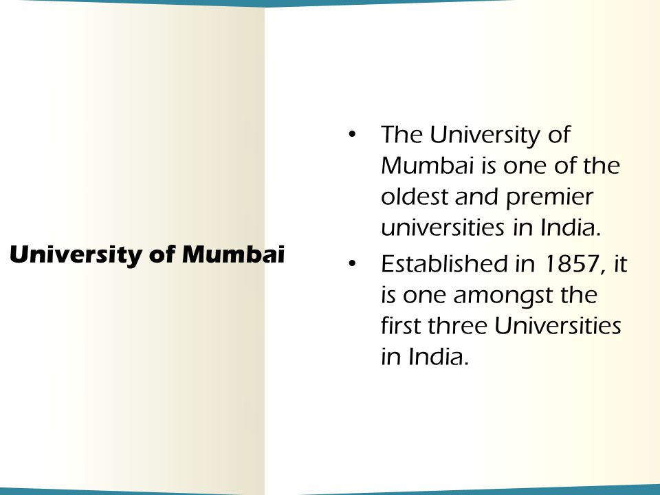 University of Mumbai The University of Mumbai is one of the oldest and premier universities in India.