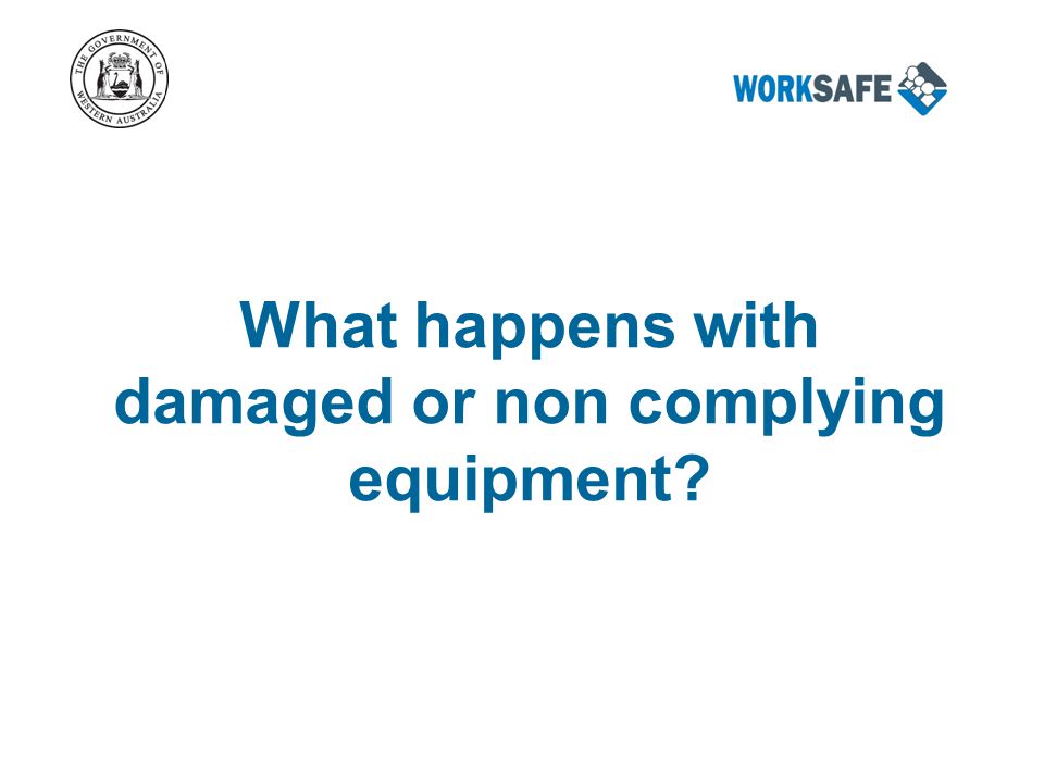 What happens with damaged or non complying equipment