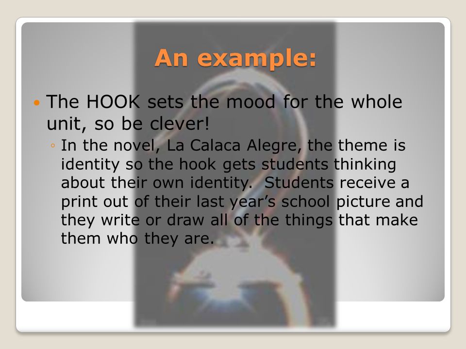 An example: The HOOK sets the mood for the whole unit, so be clever.