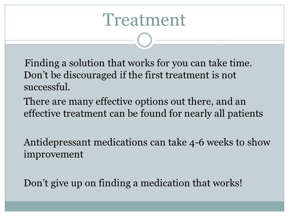 Treatment Finding a solution that works for you can take time.