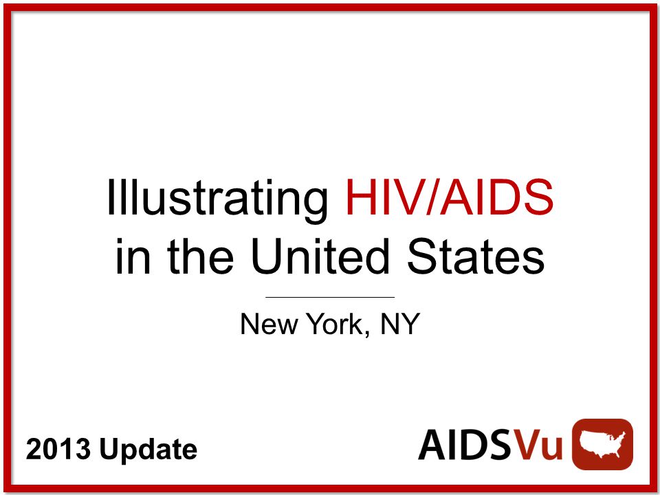 2013 Update Illustrating HIV/AIDS in the United States New York, NY