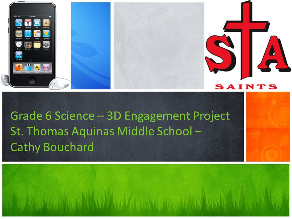Grade 6 Science – 3D Engagement Project St. Thomas Aquinas Middle School – Cathy Bouchard