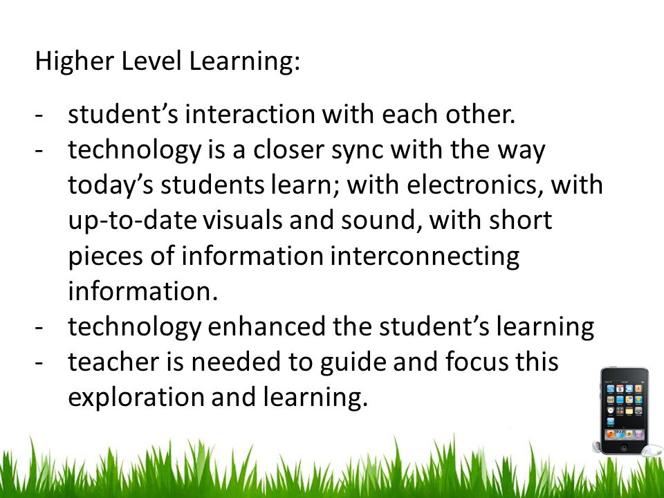 Higher Level Learning: -student’s interaction with each other.