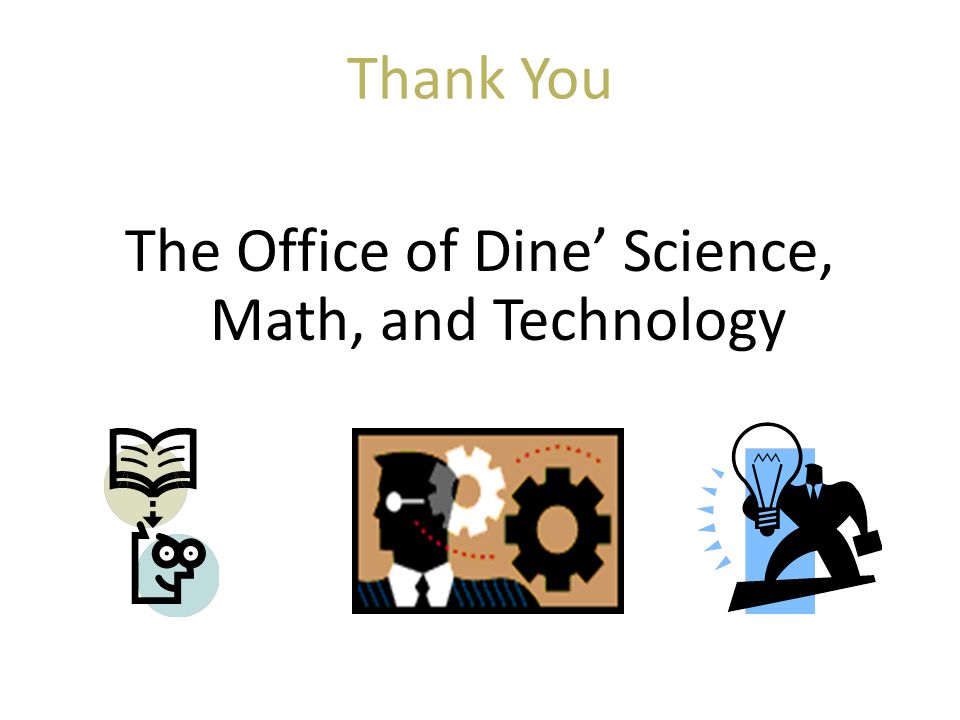 Thank You The Office of Dine’ Science, Math, and Technology