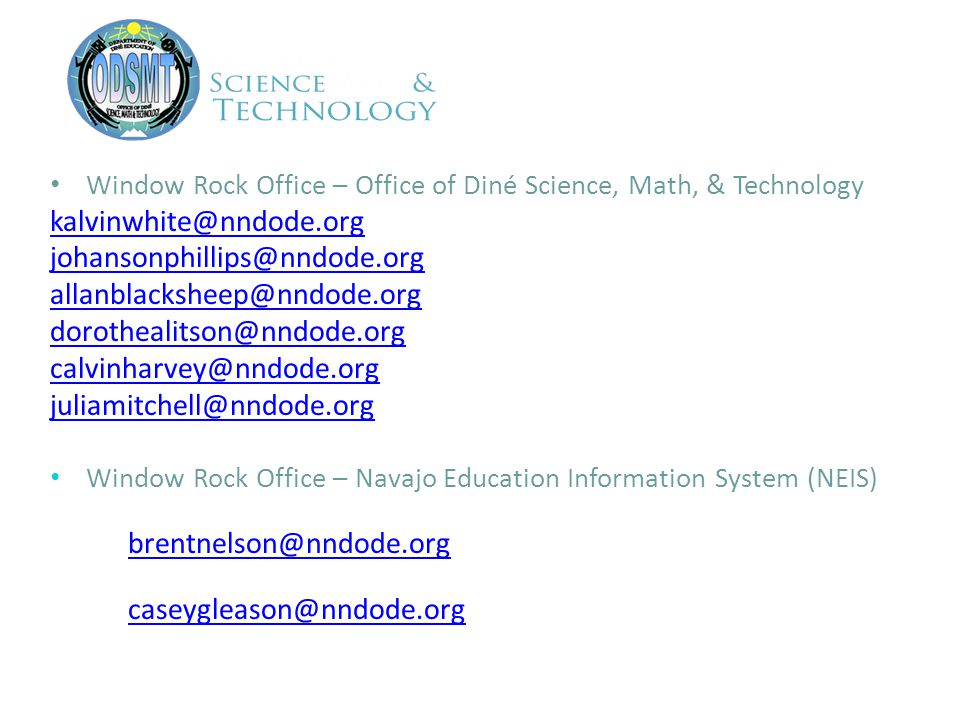 Window Rock Office – Office of Diné Science, Math, & Technology Window Rock Office – Navajo Education Information System (NEIS) – Brent Nelson, Senior Education Data Network Specialist – Casey Gleason, Principal Programmer Analyst