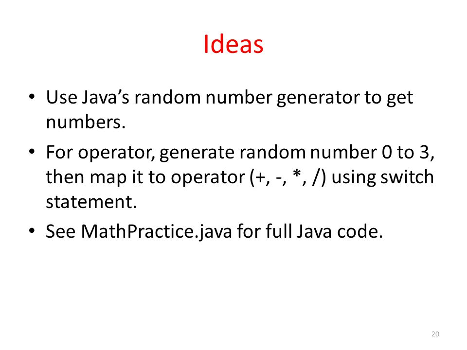 Ideas Use Java’s random number generator to get numbers.
