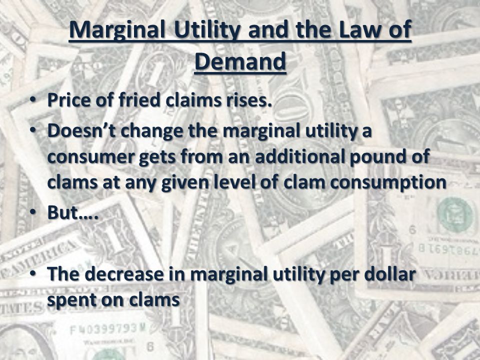 Marginal Utility and the Law of Demand Price of fried claims rises.