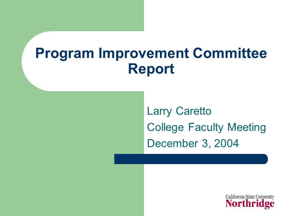 Program Improvement Committee Report Larry Caretto College Faculty Meeting December 3, 2004
