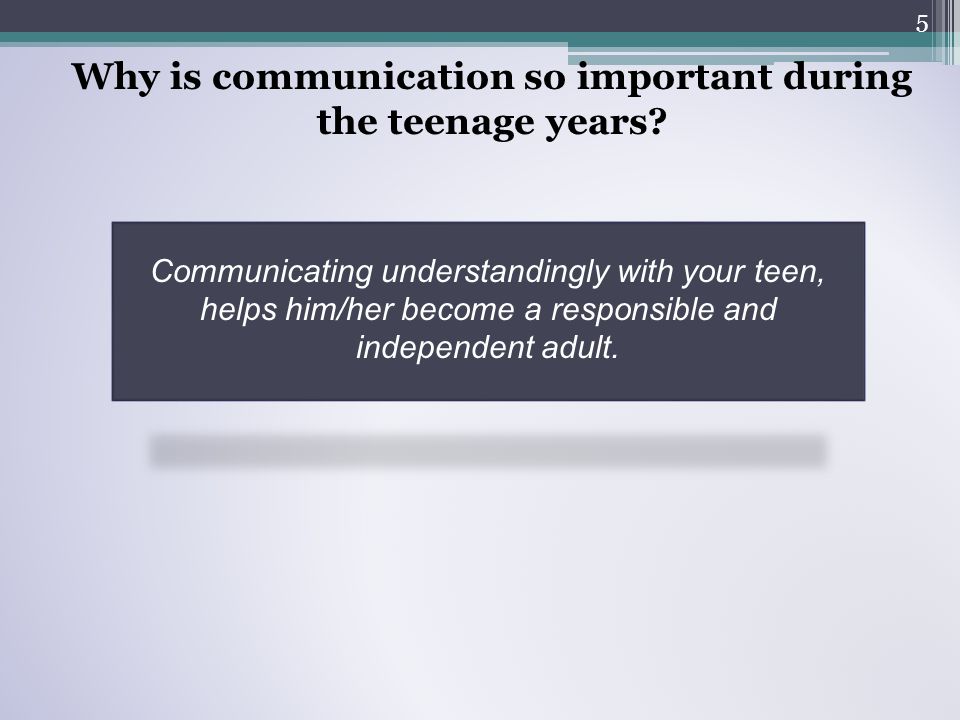 Communicating understandingly with your teen, helps him/her become a responsible and independent adult.