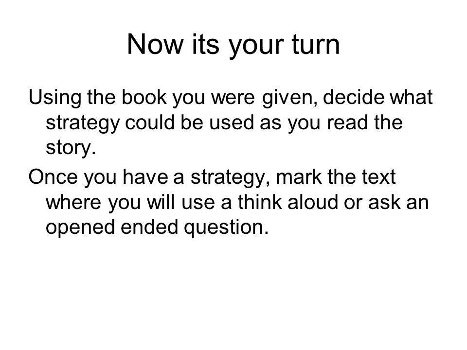 Now its your turn Using the book you were given, decide what strategy could be used as you read the story.