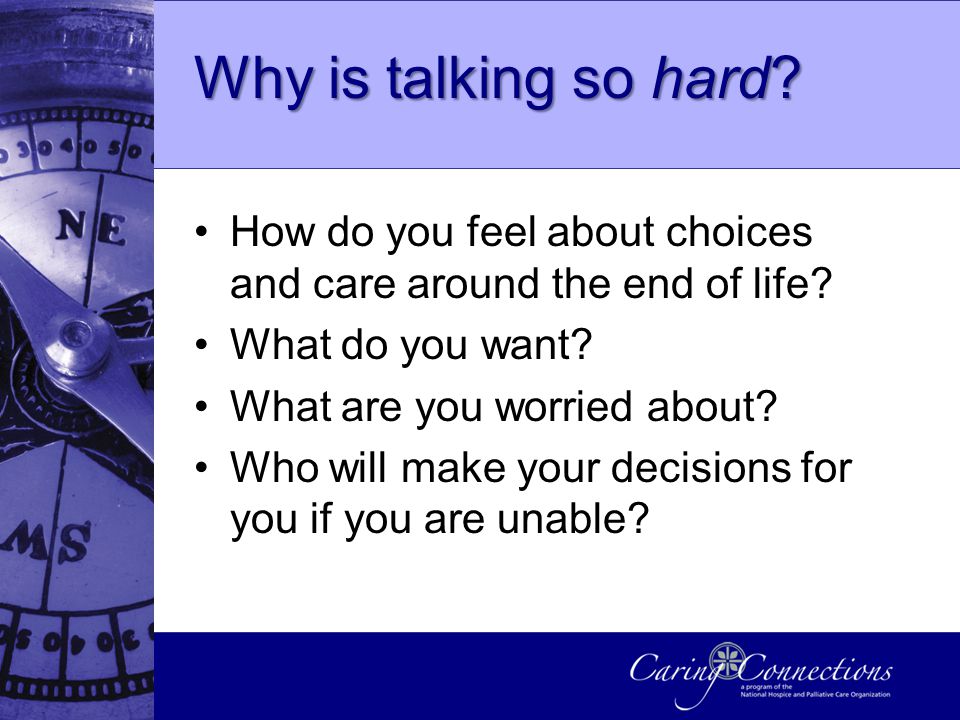 Why is talking so hard. How do you feel about choices and care around the end of life.