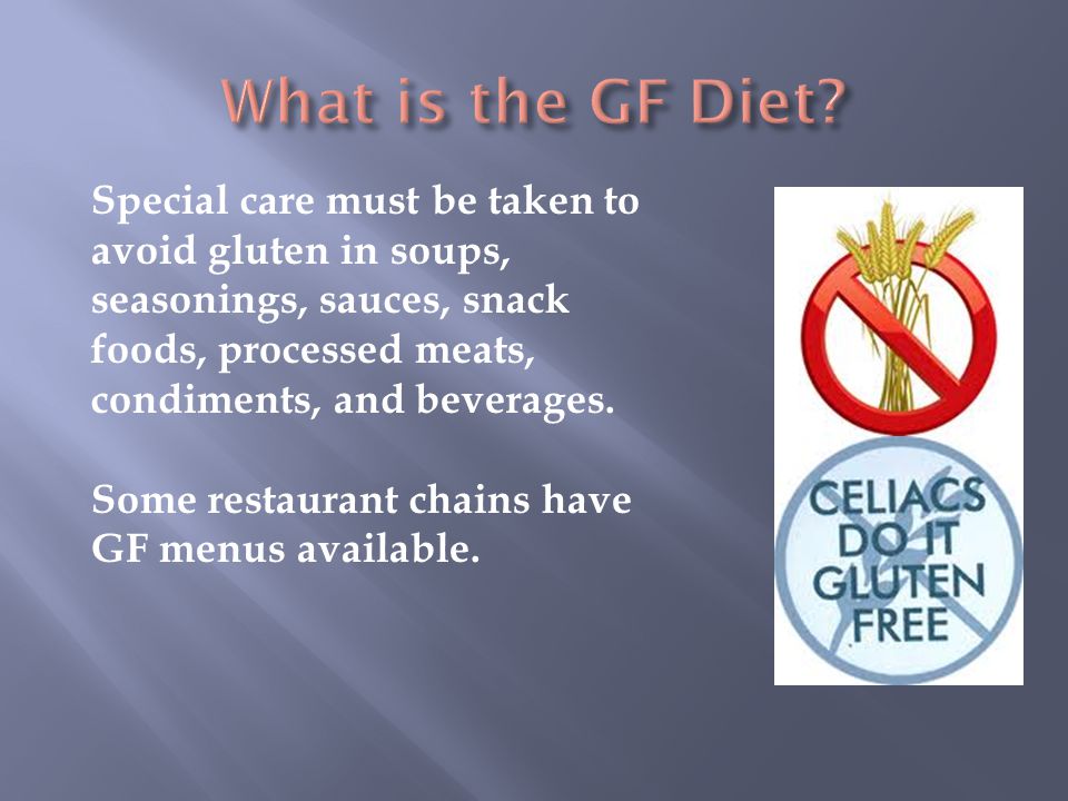 Special care must be taken to avoid gluten in soups, seasonings, sauces, snack foods, processed meats, condiments, and beverages.