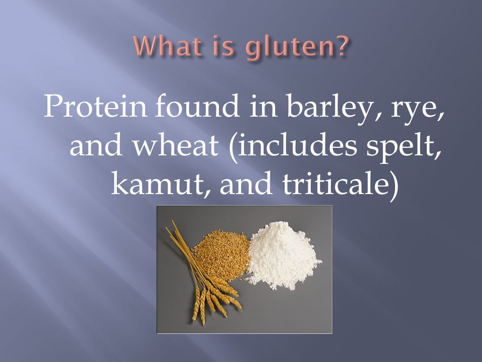 Protein found in barley, rye, and wheat (includes spelt, kamut, and triticale)