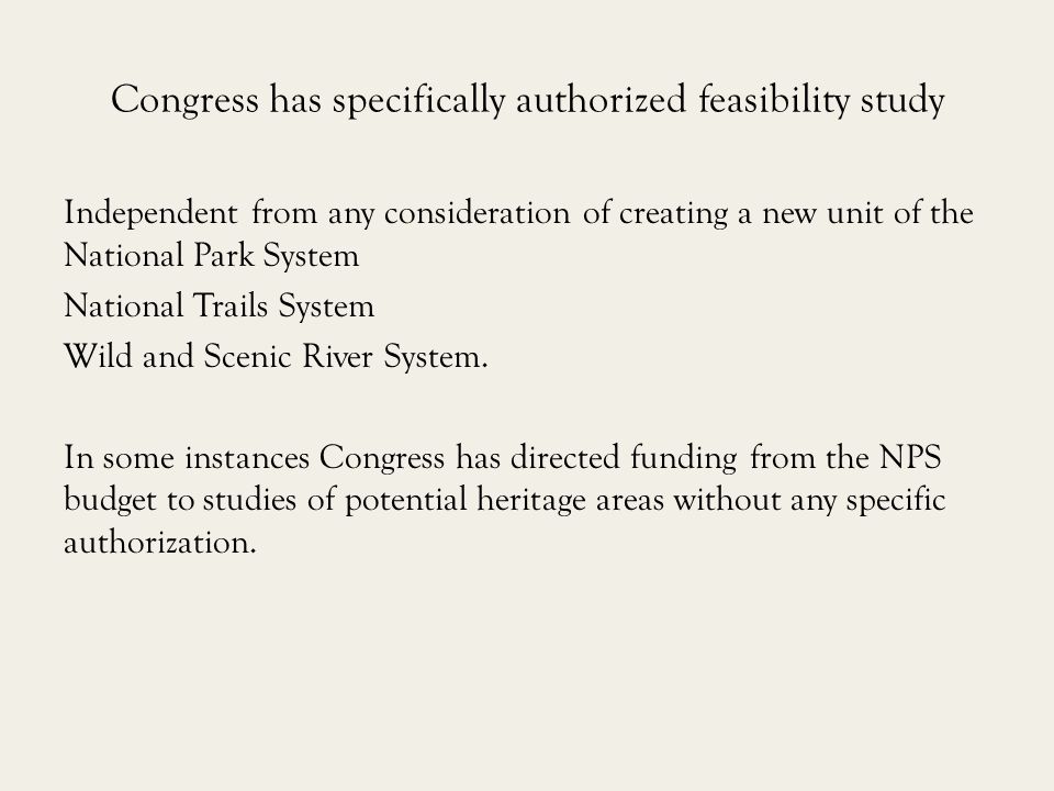 Congress has specifically authorized feasibility study Independent from any consideration of creating a new unit of the National Park System National Trails System Wild and Scenic River System.