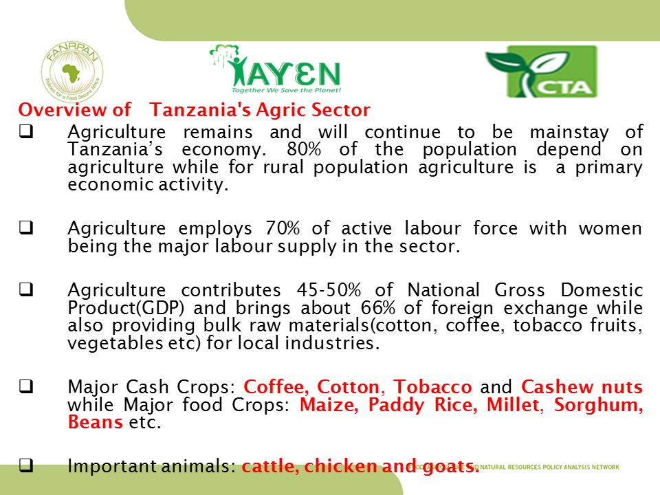 Overview of Tanzania s Agric Sector  Agriculture remains and will continue to be mainstay of Tanzania’s economy.