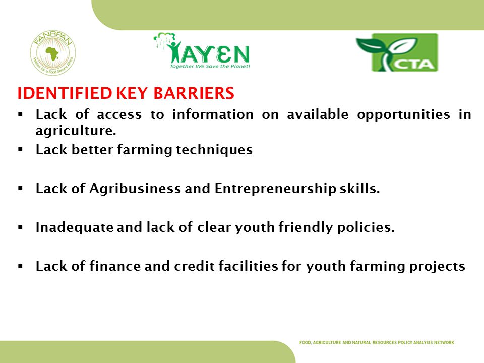 IDENTIFIED KEY BARRIERS  Lack of access to information on available opportunities in agriculture.