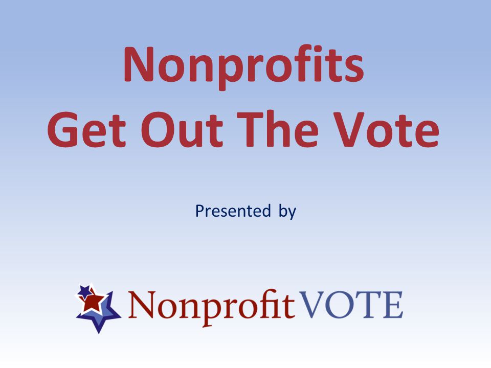 Nonprofits Get Out The Vote Presented by