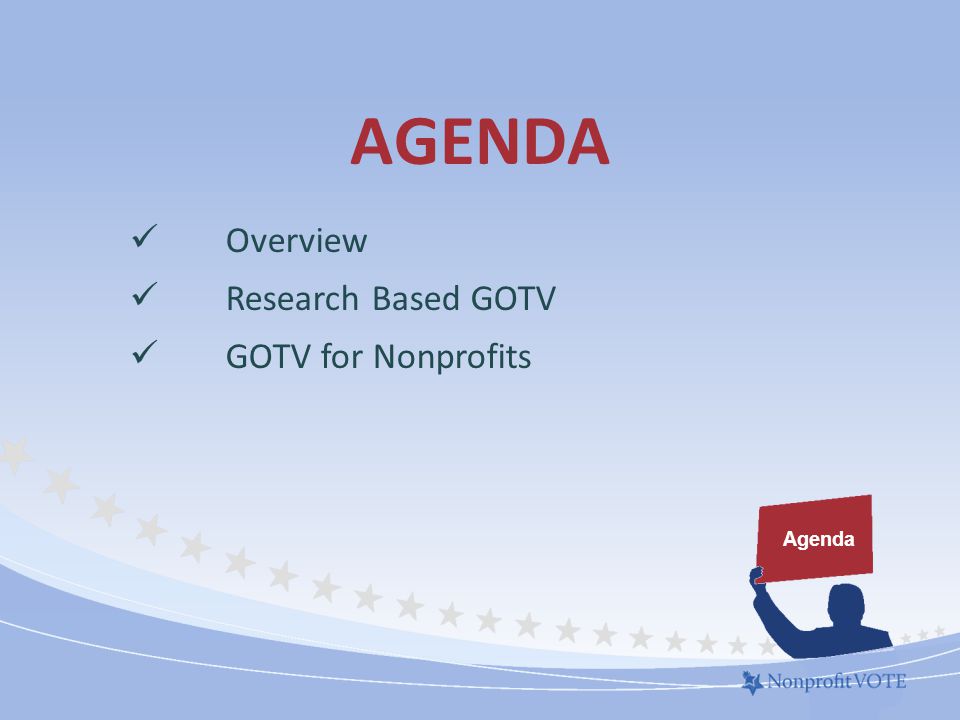 AGENDA Agenda Overview Research Based GOTV GOTV for Nonprofits