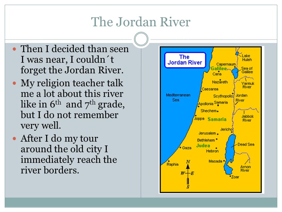 The Jordan River Then I decided than seen I was near, I couldn´t forget the Jordan River.