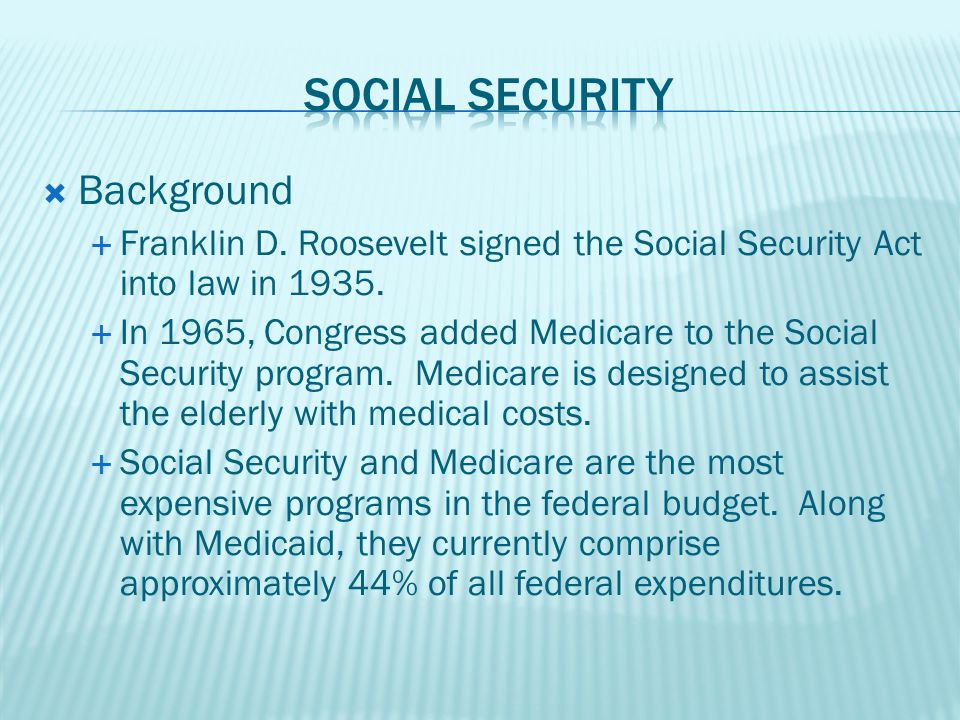  Background  Franklin D. Roosevelt signed the Social Security Act into law in