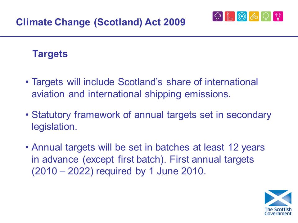 Climate Change (Scotland) Act 2009 Targets will include Scotland’s share of international aviation and international shipping emissions.