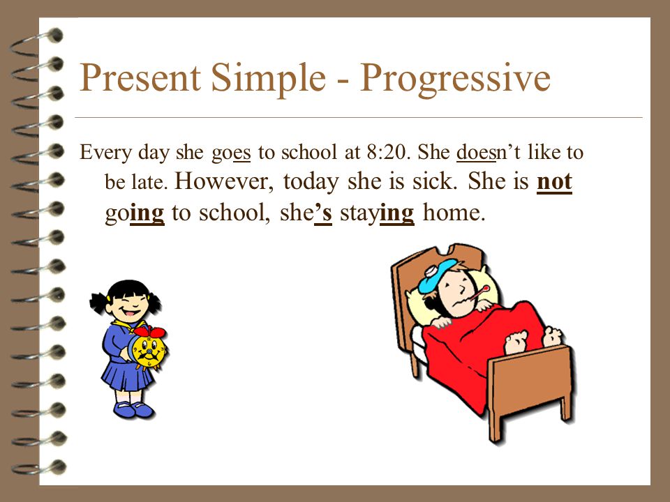 Present Simple - Progressive Every day she goes to school at 8:20.